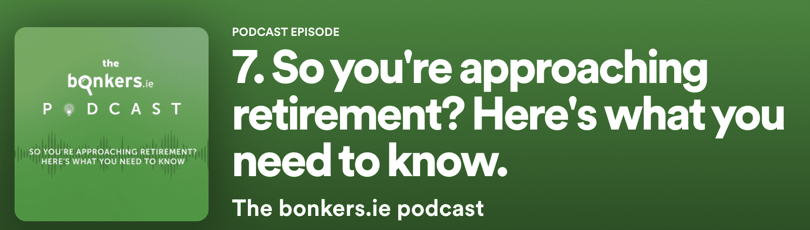 Approaching Retirement Bonkers.ie Podcast Spotify