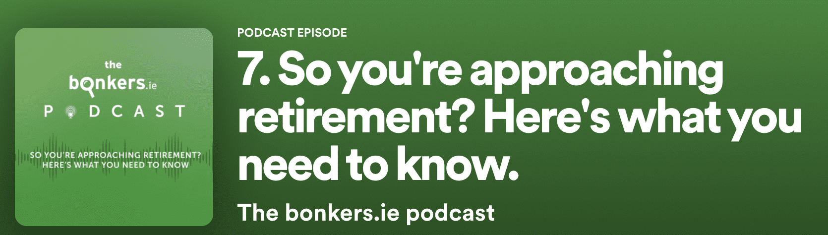 Approaching retirement Bonkers.ie podcast Spotify